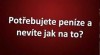 POTŘEBUJETE PENÍZE ? 408536_t.jpg
