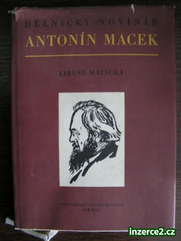 Kniha: Libuše Malická - Dělnický novinář Antonín Macek_1 69664_1.jpg
